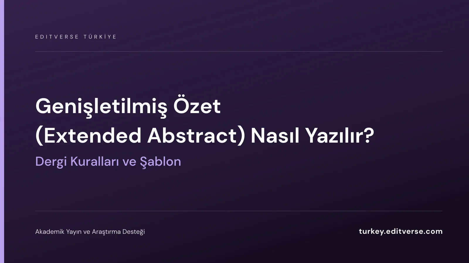 Genişletilmiş Özet Nasıl Yazılır? Dergi Kuralları ve Şablon